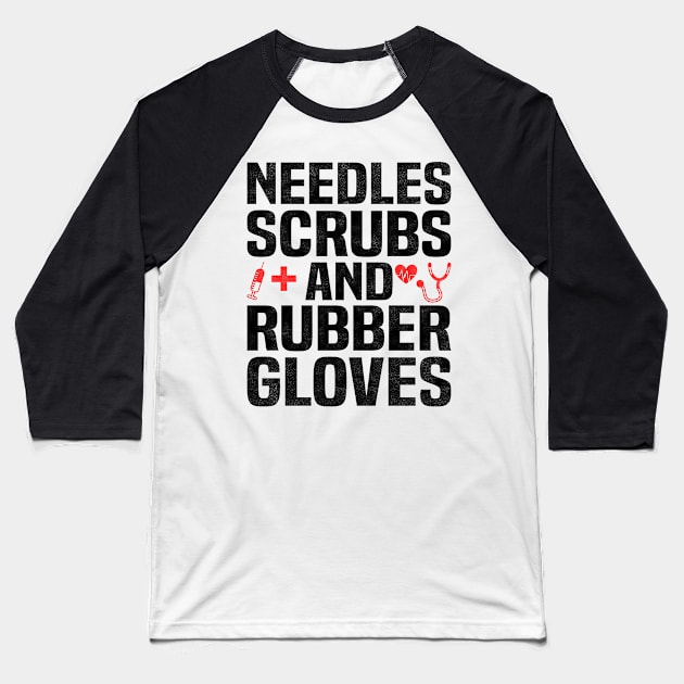 NEEDLES SCRUBS AND RUBBER GLOVES, Funny Simple Nurse Baseball T-Shirt by BenTee